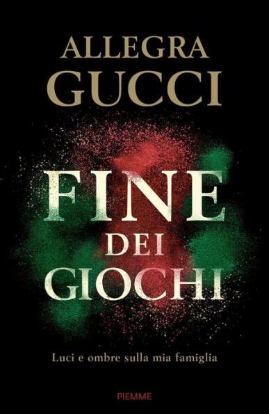 libro fine dei giochi di allegra gucci|Fine dei giochi: Luci e ombre sulla mia famiglia .